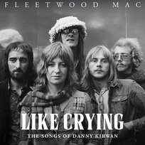 Like Crying: The Songs of Danny Kirwan Fleetwood Mac