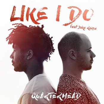 Like I Do - Quarterhead feat. Jake Reese