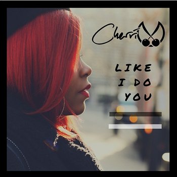 Like I Do You - Cherri V