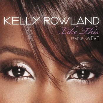 Like This - Kelly Rowland feat. Eve