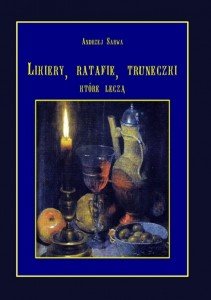 Likiery, ratafie, truneczki, które leczą - Sarwa Andrzej