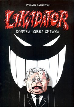 Likwidator kontra Dobra Zmiana - Dąbrowski Ryszard
