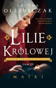 Lilie królowej. Matki - Olejniczak Lucyna