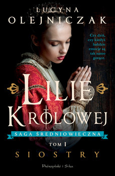 Lilie królowej. Siostry. Tom 1 - Olejniczak Lucyna