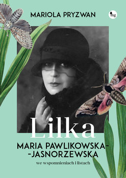 Lilka. Maria Pawlikowska- Jasnorzewska we wspomnieniach i listach - Pryzwan Mariola