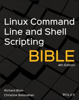 Linux Command Line and Shell Scripting Bible - Blum Richard, Bresnahan Christine