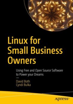 Linux for Small Business Owners: Using Free and Open Source Software to Power Your Dreams - David Both