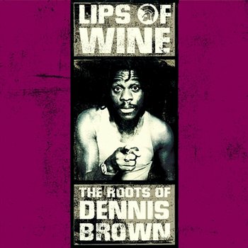 Lips of Wine - The Roots of Dennis Brown - Dennis Brown