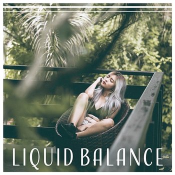 Liquid Balance: Mindfulness Meditation, Bright Mind, Mantra for a New Beginning, Return to Stillness, Emotional Feng Shui - Opening Chakras Sanctuary