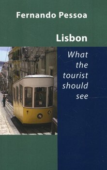 Lisbon - What the Tourist Should See - Pessoa Fernando