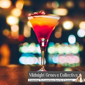 Listening to Luxurious Jazz in a Lounge - Midnight Groove Collective