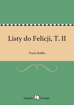 Listy do Felicji, T. II - Kafka Franz