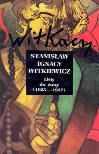 Listy do Żony (1923-1927). Tom 1 - Witkiewicz Stanisław Ignacy
