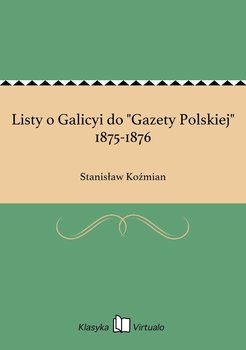 Listy o Galicyi do "Gazety Polskiej" 1875-1876 - Koźmian Stanisław