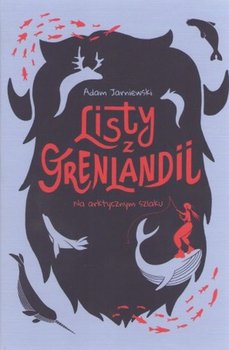 Listy z Grenlandii. Na arktycznym szlaku - Jarniewski Adam