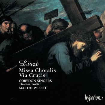 Liszt: Missa Choralis & Via Crucis - Corydon Singers, Thomas Trotter, Matthew Best