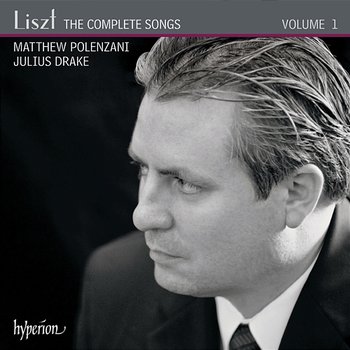 Liszt: The Complete Songs, Vol. 1 - Matthew Polenzani, Julius Drake