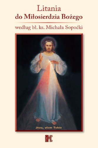 Litania do Miłosierdzia Bożego Według Bł. Ks. Michała Sopoćki - Steć
