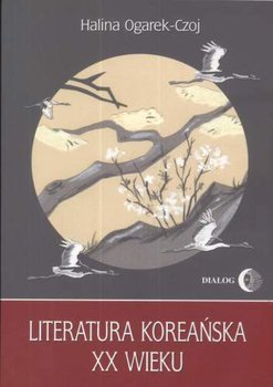 Literatura Koreańska XX Wieku Zarys - Ogarek-Czoj Halina