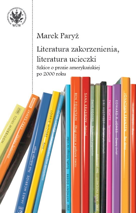 Literatura zakorzenienia, literatura ucieczki. Szkice o prozie amerykańskiej po 2000 roku - ebook PDF