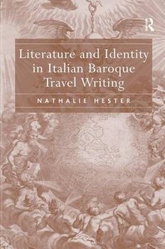 Literature and Identity in Italian Baroque Travel Writing - Hester Nathalie