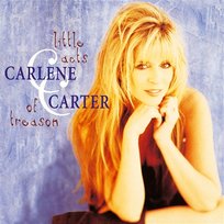 Little Acts Of Treason Carlene Carter