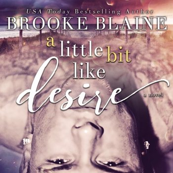 Little Bit Like Desire - Blaine Brooke