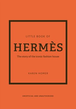 Little Book of Hermes: The story of the iconic fashion house - Homer Karen