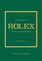 Little Book of Rolex. The story behind the iconic brand Sims Josh