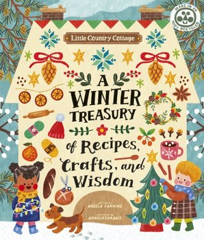 Little Country Cottage A Winter Treasury of Recipes, Crafts and Wisdom - Angela Ferraro-Fanning