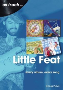 Little Feat On Track: Every Album, Every Song - Purvis Georg