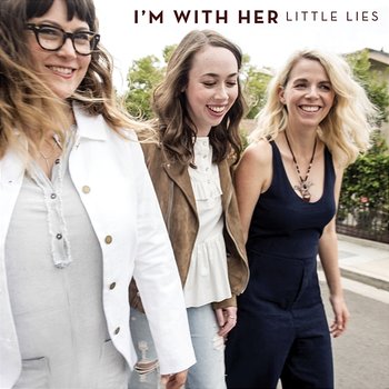 Little Lies - I’m With Her