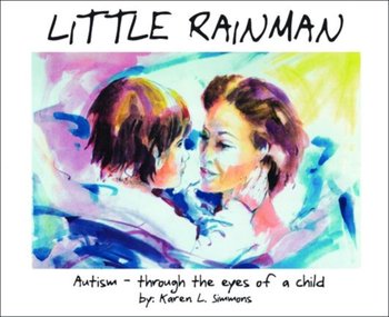 Little Rainman: Autism--Through the Eyes of a Child - Simmons Karen L., Sicoli Karen, Woodbury Rob