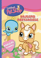 Littlest Pet Shop. Najlepsi przyjaciele Opracowanie zbiorowe