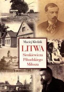 Litwa Sienkiewicza, Piłsudskiego, Miłosza - Kledzik Maciej