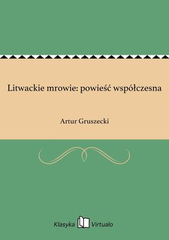 Litwackie mrowie: powieść współczesna - Gruszecki Artur