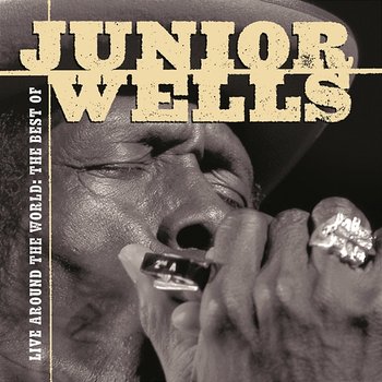 Live Around The World: The Best Of Junior Wells - Junior Wells