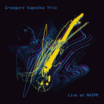 Live at NOSPR - Grzegorz Kapołka Trio