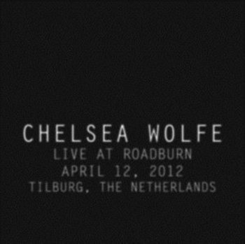Live At Roadburn, April 12, 2012 - Chelsea Wolfe