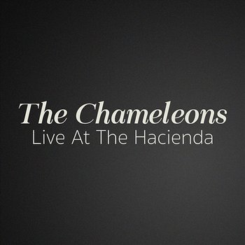 Live At The Hacienda - The Chameleons