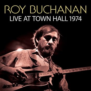 Live At Town Hall 1974 - Roy Buchanan
