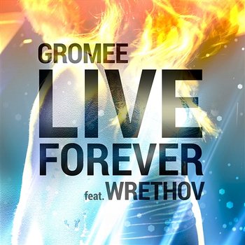 Live Forever - Gromee feat. Wrethov