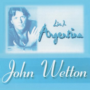 Live in Argentina 1996 - John Wetton