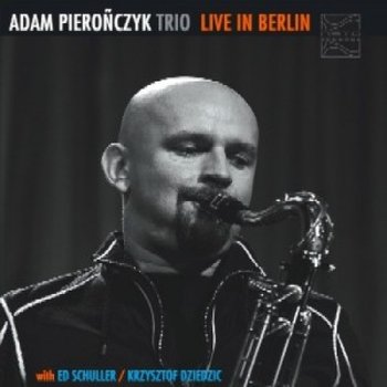 Live In Berlin - Adam Pierończyk Trio