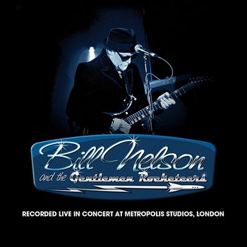 Live In Concert at Metropolis Studios, London - The Gentlemen Rocketeers, Bill Nelson & The Gentlemen Rocketeers, Bill Nelson