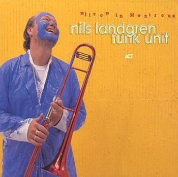 Live in Montreux - Nils Landgren Funk Unit