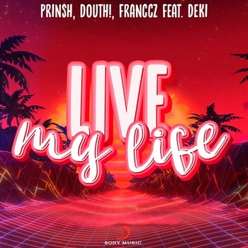 Live My Life - PRINSH, Douth!, Franccz feat. Deki