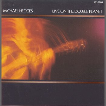 Live On The Double Planet - Michael Hedges