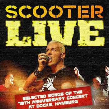 Live - Selected Songs Of The 10th Anniversary Concert At Docks, Hamburg - Scooter