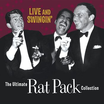 Live & Swingin': The Ultimate Rat Pack Collection - The Rat Pack